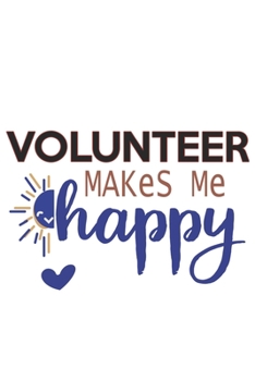 Volunteer Makes Me Happy  Volunteer Lovers Volunteer OBSESSION Notebook A beautiful: Lined Notebook / Journal Gift, , 120 Pages, 6 x 9 inches , ... Personalized Journal, Customized Journa