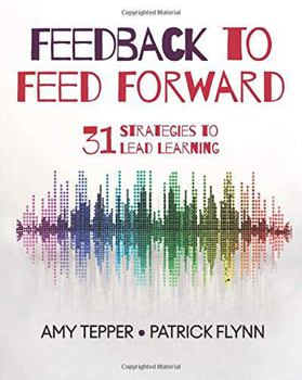 Paperback Feedback to Feed Forward: 31 Strategies to Lead Learning Book