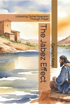 The Jabez Effect: Unlocking Divine Expansion Through Prayer (Prayers of the Bible Series)
