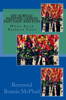 Paperback DIY Acrylic Painting Lesson Fast Easy and FUN!: White Birch Rainbow Trees Book