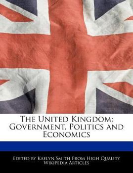 The United Kingdom : Government, Politics and Economics