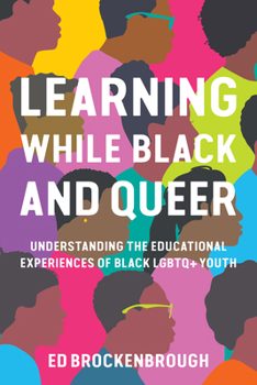 Paperback Learning While Black and Queer: Understanding the Educational Experiences of Black LGBTQ+ Youth Book