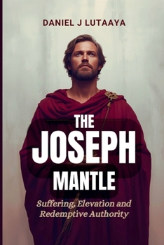 Paperback The Joseph Mantle: Suffering, Elevation and Redemptive Authority Book