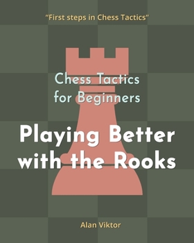 Paperback Chess Tactics for Beginners, Playing Better with the Rooks: 500 Chess Problems to Master the Rooks Book