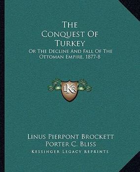 Paperback The Conquest Of Turkey: Or The Decline And Fall Of The Ottoman Empire, 1877-8 Book