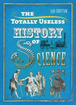 Hardcover The Totally Useless History of Science Book