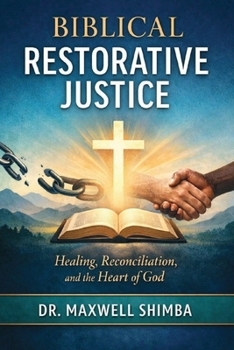 Paperback Biblical Restorative Justice: Healing, Reconciliation, and the Heart of God Book