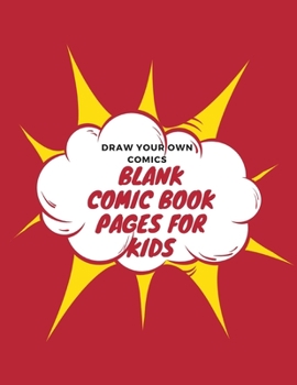 Blank Comic Book Pages For Kids: Draw you own comics with a variety of templates.