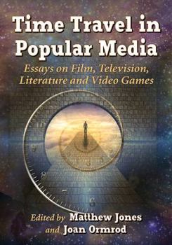 Paperback Time Travel in Popular Media: Essays on Film, Television, Literature and Video Games Book