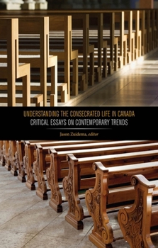 Hardcover Understanding the Consecrated Life in Canada: Critical Essays on Contemporary Trends Book