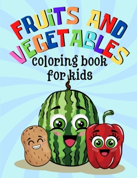 Paperback Fruits And Vegetables Coloring Book For Kids: Fun Coloring Activity Book for Kids and Toddlers Ages 4-8 Book