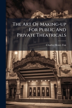 Paperback The Art of Making-Up for Public and Private Theatricals Book