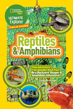 Paperback Ultimate Explorer Field Guide: Reptiles and Amphibians: Find Adventure! Go Outside! Have Fun! Be a Backyard Ranger and Amphibian Adventurer Book