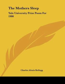 Paperback The Mothers Sleep: Yale University Prize Poem For 1900 Book