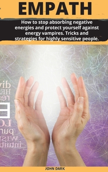 Hardcover Empath: How to stop absorbing negative energies and protect yourself against energy vampires. Tricks and strategies for highly Book