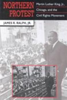 Hardcover Northern Protest: Martin Luther King, Jr., Chicago, and the Civil Rights Movement Book