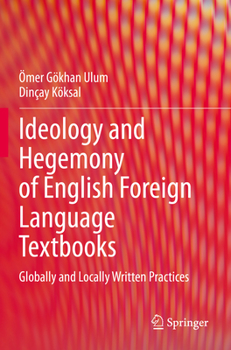 Ideology and Hegemony of English Foreign Language Textbooks: Globally and Locally Written Practices