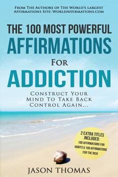Paperback Affirmations the 100 Most Powerful Affirmations for Addiction 2 Amazing Affirmative Bonus Books Included for Habits & Rich: Construct Your Mind to Tak Book