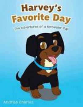 Paperback Harvey's Favorite Day: The Adventures of a Rottweiler Pup Book