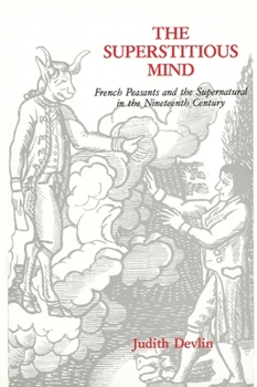 Hardcover The Superstitious Mind: French Peasants and the Supernatural in the Nineteenth Century Book