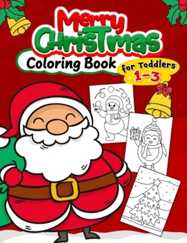 Paperback Merry Christmas Coloring Book for Toddlers 1-3: Fun with Santas, Reindeer, Snowman, Elf and Gifts Book