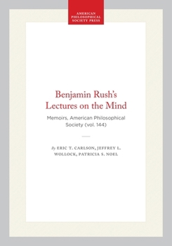 Hardcover Benjamin Rush's Lectures on the Mind: Memoirs, American Philosophical Society (Vol. 144) Book
