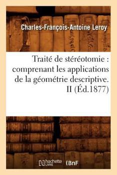 Paperback Traité de Stéréotomie: Comprenant Les Applications de la Géométrie Descriptive. II (Éd.1877) [French] Book