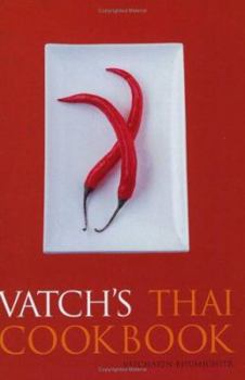 Paperback Vatch's Thai Cookbook: 150 Recipes with Guide to Essential Ingredients Book