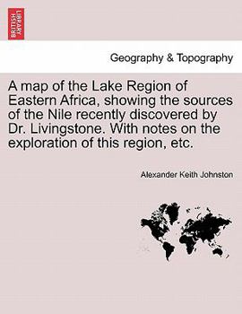 Paperback A Map of the Lake Region of Eastern Africa, Showing the Sources of the Nile Recently Discovered by Dr. Livingstone. with Notes on the Exploration of T Book