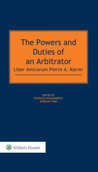 Hardcover The Powers and Duties of an Arbitrator: Liber Amicorum Pierre A. Karrer Book