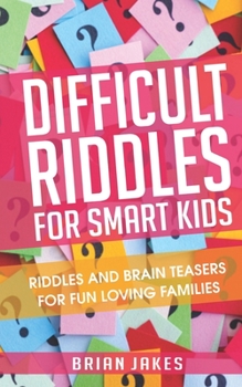 Paperback Difficult Riddles For Smart Kids: Riddles and Brain teasers for fun loving families Book