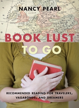 Paperback Book Lust to Go: Recommended Reading for Travelers, Vagabonds, and Dreamers Book