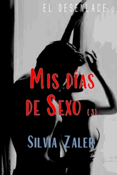 Paperback Mis días de sexo (3): El desenlace [Spanish] Book