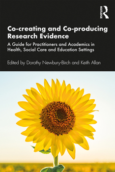 Paperback Co-creating and Co-producing Research Evidence: A Guide for Practitioners and Academics in Health, Social Care and Education Settings Book