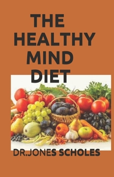 Paperback The Healthy Mind Diet: The Complete Guide To Optimize Brain Health and Prevent Disease Book