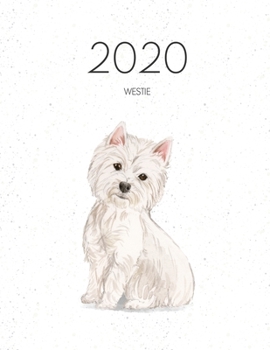2020 Westie: Dated Weekly Planner With To Do Notes & Dog Quotes - Westie (Awesome Calendar Planners for Dog Owners)