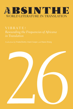 Paperback Absinthe: World Literature in Translation: Volume 26: Vibrate! Resounding the Frequencies of Africana in Translation Book