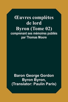 Paperback OEuvres complètes de lord Byron (Tome 02); comprenant ses mémoires publiés par Thomas Moore [French] Book