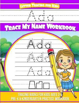 Ada Letter Tracing for Kids Trace my Name Workbook: Tracing Books for Kids ages 3 - 5 Pre-K & Kindergarten Practice Workbook