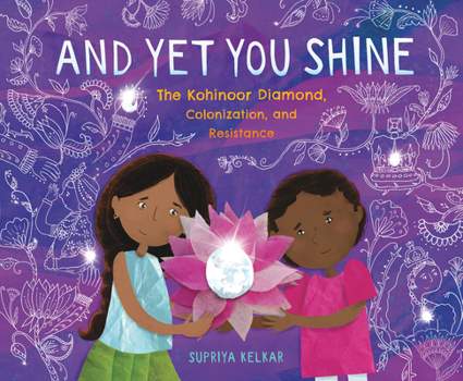 Hardcover And Yet You Shine: The Kohinoor Diamond, Colonization, and Resistance Book