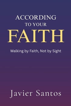 Paperback According to Your Faith: Walking by Faith, Not by Sight Book