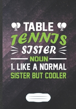 Paperback Table Tennis Sister Noun 1.Like a Normal Sister but Cooler: Table Tennis Blank Lined Notebook/ Journal, Writer Practical Record. Dad Mom Anniversay Gi Book