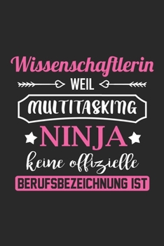 Wissenschaftlerin Weil Multitasking Ninja Keine Berufsbezeichnung Ist: A5 Liniertes • Notebook • Notizbuch • Taschenbuch • Journal • Tagebuch - Ein ... Wissenschaftlerin der Welt (German Edition)