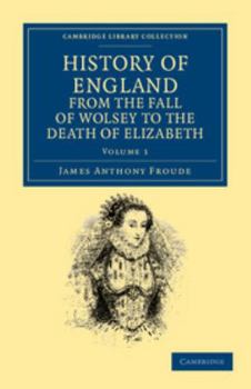 Paperback History of England from the Fall of Wolsey to the Death of Elizabeth Book