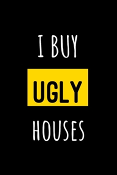 I Buy Ugly Houses: College Ruled Notebook & Journal. Home Buyers & Real Estate Investors