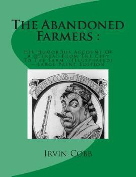 Paperback The Abandoned Farmers: : His Humorous Account Of A Retreat From The City To The Farm (Illustrated) - Large Print Edition [Large Print] Book