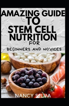 Paperback Amazing Guide To Stem Cell Nutrition For Beginners And Novices Book