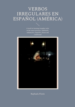 Verbos irregulares en Espa?ol (Am?rica): A book for learning irregular verbs in the tenses presence, indefinido, subjunctive, imperfect, future and co