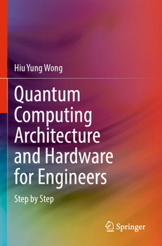 Quantum Computing Architecture and Hardware for Engineers: Step by Step