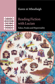 Reading Fiction with Lucian: Fakes, Freaks and HyperReality - Book  of the Greek Culture in the Roman World
